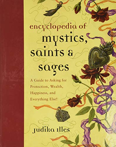 Encyclopedia of Mystics, Saints & Sages: A Guide to Asking for Protection, Wealth, Happiness, and Everything Else! (Witchcraft & Spells)